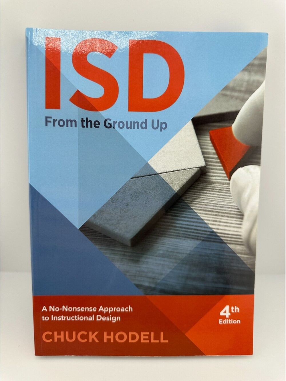 ISD From the Ground Up Chuck Hodell Instructional Design
